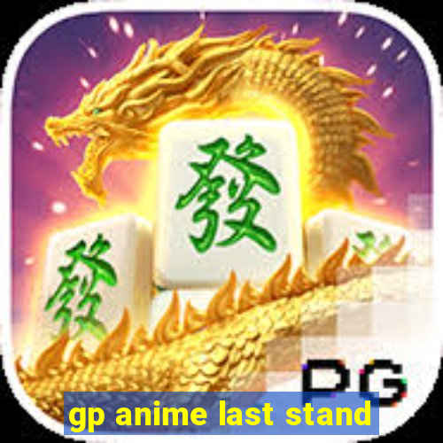 gp anime last stand